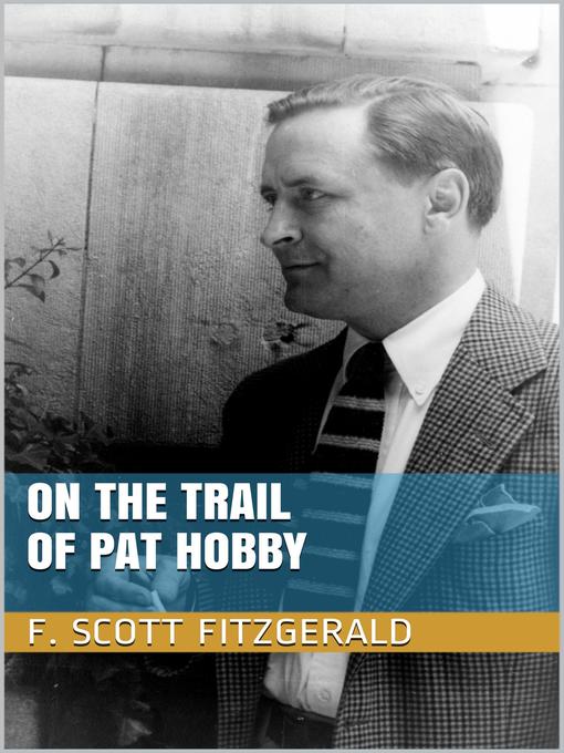 Title details for On the Trail of Pat Hobby by F. Scott Fitzgerald - Available